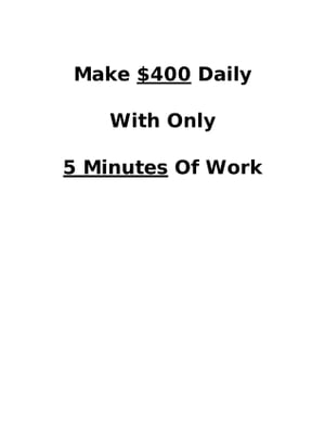 Make $400 Daily With Only 5 Minutes Work