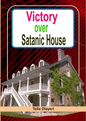 Victory over Satanic House Part One Ridding Your Home Of Spiritual Darkness