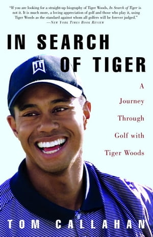 In Search of TigerA Journey Through Golf With Tiger Woods【電子書籍】