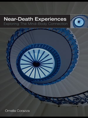 Near-Death ExperiencesExploring the Mind-Body Connection【電子書籍】[ Ornella Corazza ]