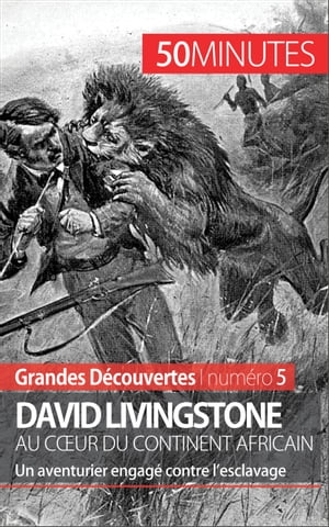 David Livingstone au c?ur du continent africain Un aventurier engag? contre l’esclavage