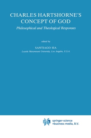 Charles Hartshorne 039 s Concept of God Philosophical and Theological Responses【電子書籍】