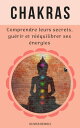 Chakras : comprendre leurs secrets, gu rir et r quilibrer ses nergies【電子書籍】 Olivier Remole