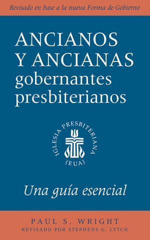 The Presbyterian Ruling Elder, Spanish Edition An Essential Guide, Revised for the New Form of Government