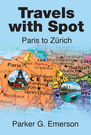 Travels with Spot Paris to Z?rich【電子書籍】[ Parker G Emerson ]