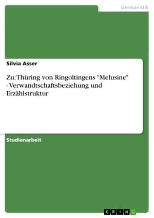 Zu: Th?ring von Ringoltingens 'Melusine' - Verwandtschaftsbeziehung und Erz?hlstruktur Verwandtschaftsbeziehung und Erz?hlstruktur