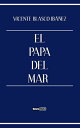 El papa del mar【電子書籍】[ Vicente Blasc