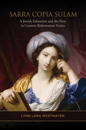 Sarra Copia Sulam A Jewish Salonni?re and the Press in Counter-Reformation VeniceŻҽҡ[ Lynn Lara Westwater ]