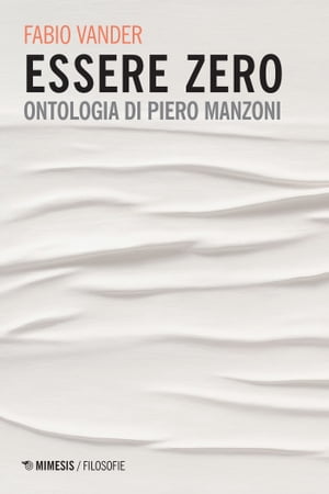 Essere zero Ontologia di Piero Manzoni【電子書籍】[ Fabio Vander ]