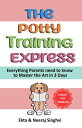 The Potty Training Express - Everything Parents Need to Know to Master the Art i...