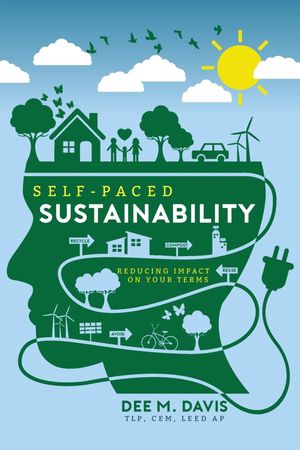 Self-Paced Sustainability Reducing Impact on Your Terms【電子書籍】[ Dee M. Davis ]