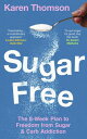 Sugar Free 8 Weeks to Freedom from Sugar and Carb Addiction【電子書籍】[ Karen Thomson...