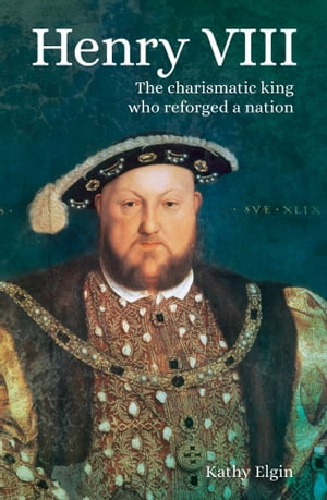 Henry VIII The Charismatic King who Reforged a N