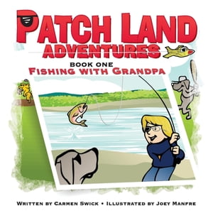 Patch Land Adventures (book one) "Fishing with Grandpa"