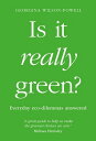 Is It Really Green Everyday Eco Dilemmas Answered【電子書籍】 Georgina Wilson-Powell