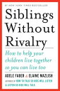 Siblings Without Rivalry: How to Help Your Children Live Together So You Can Liv...