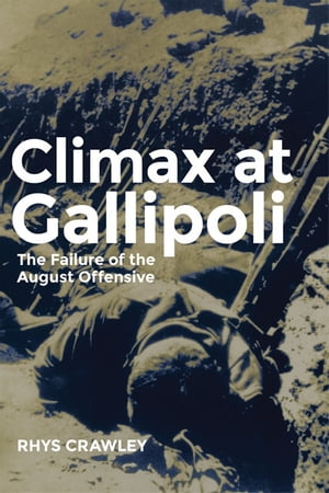 Climax at Gallipoli The Failure of the August Offensive