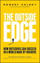 The Outside Edge How Outsiders Can Succeed in a World Made by Insiders【電子書籍】[ Ro...