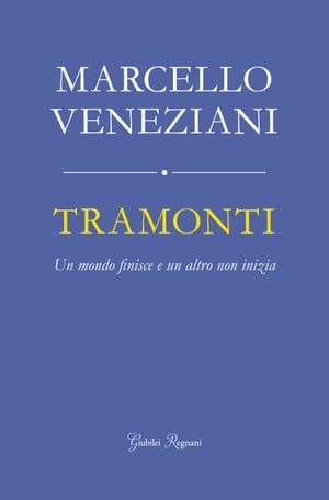 Tramonti Un mondo finisce e un altro non inizia【電子書籍】[ Veneziani Marcello ]