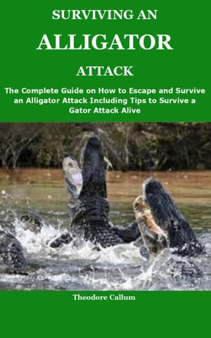 SURVIVING AN ALLIGATOR ATTACK