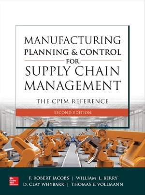 Manufacturing Planning and Control for Supply Chain Management: The CPIM Reference, 2EŻҽҡ[ F. Robert Jacobs ]