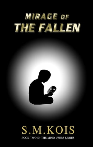Mirage of the Fallen The Mind Users, #2【電子書籍】[ S. M. Kois ]