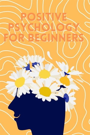 Positive Psychology for Beginners