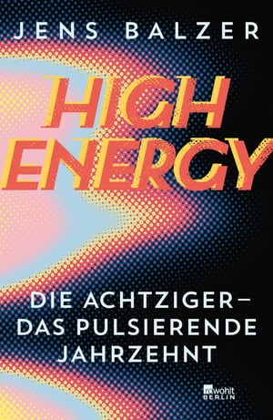 High Energy Die Achtziger - das pulsierende Jahrzehnt