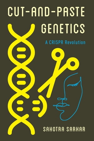 Cut-and-Paste Genetics A CRISPR RevolutionŻҽҡ[ Sahotra Sarkar, Professor, University of Texas, Austin ]