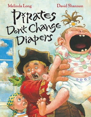 Pirates Don't Change Diapers【電子書籍】[ Melinda Long ]