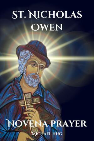 St. Nicholas Owen novena prayer The True story of 