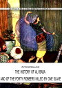THE HISTORY OF ALI BABA, AND OF THE FORTY ROBBERS KILLED BY ONE SLAVE【電子書籍】[ Ant...