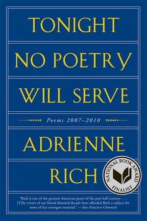 Tonight No Poetry Will Serve Poems 2007-2010【電子書籍】[ Adrienne Rich ]