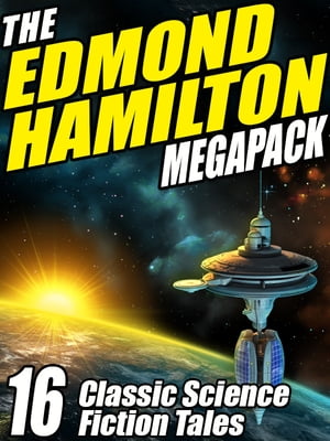 The Edmond Hamilton MEGAPACK ? 16 Classic Scienc