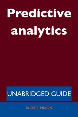 Predictive analytics - Unabridged Guide【電子