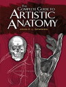 The Complete Guide to Artistic Anatomy【電子書籍】[ John C.L. Sparkes ]