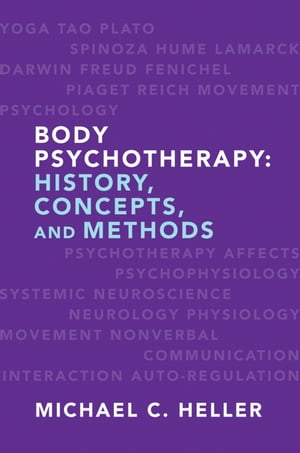 Body Psychotherapy: History, Concepts, and Methods History, Concepts, and Methods【電子書籍】[ Michael C. Heller ]