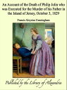 ŷKoboŻҽҥȥ㤨An Account of the Death of Philip Jolin who was Executed for the Murder of his Father in the Island of Jersey, October 3, 1829Żҽҡ[ Francis Aloysius Cunningham ]פβǤʤ315ߤˤʤޤ