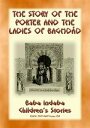 THE STORY OF THE PORTER and THE LADIES OF BAGHDAD - A Children’s Story from 1001...