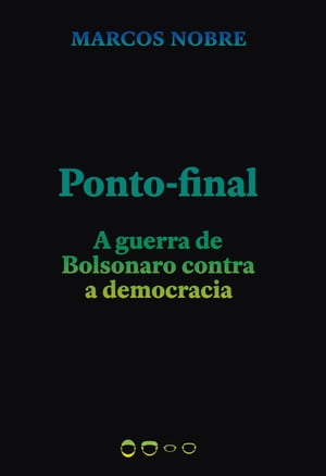 Ponto-final A guerra de Bolsonaro contra a democracia【電子書籍】 Marcos Nobre