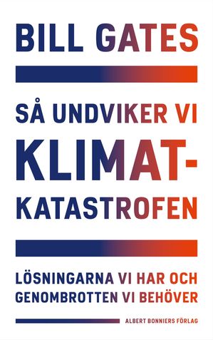 S? undviker vi klimatkatastrofen : l?sningarna vi har och genombrotten vi beh?ver