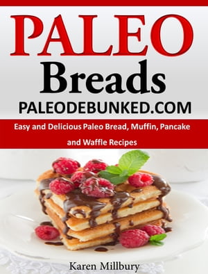 Paleo Breads Easy and Delicious Paleo Bread, Muffin, Pancake and Waffle Recipes【電子書籍】[ Kar..