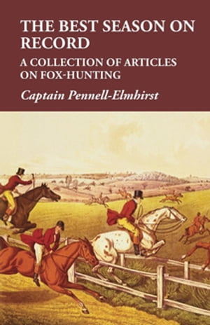 The Best Season on Record - A Collection of Articles on Fox-Hunting
