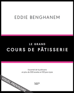 Le Grand Cours de P?tisserie L'essentiel de la p?tisserie en plus de 500 recettes et 80 techniques associ?es en pas ? pasŻҽҡ[ Eddie Benghanem ]