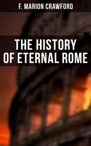The History of Eternal Rome Ave Roma Immortalis: