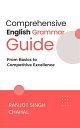 Comprehensive English Grammar Guide: From Basics to Competitive Excellence【電子書籍】 Ranjot Singh Chahal