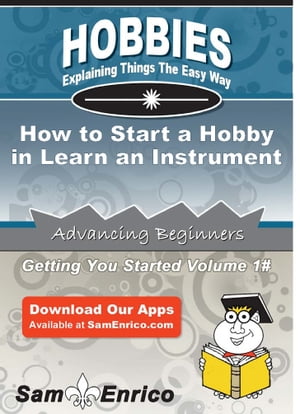 How to Start a Hobby in Learn an Instrument