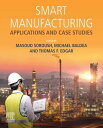 Smart Manufacturing Applications and Case Studies【電子書籍】