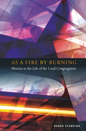 As a Fire by Burning Mission as the Life of the Local Church【電子書籍】