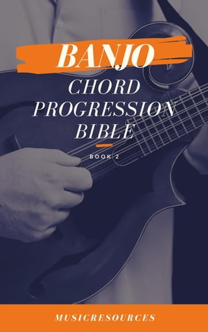 Banjo Chord Progressions Bible - Book 2 Banjo Chord Progressions Bible, #2